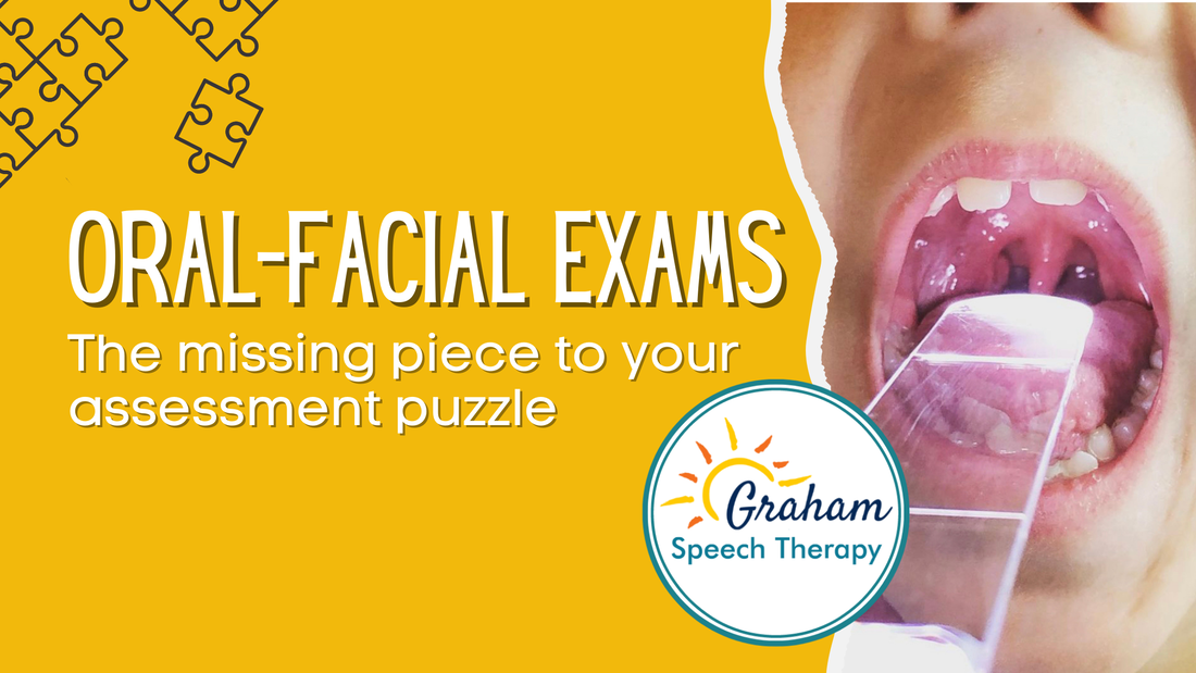 Oral-Facial Exams: The missing piece to your assessment puzzle