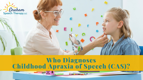 Who Diagnoses Childhood Apraxia of Speech (CAS)?